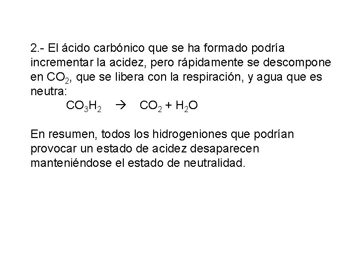 2. - El ácido carbónico que se ha formado podría incrementar la acidez, pero