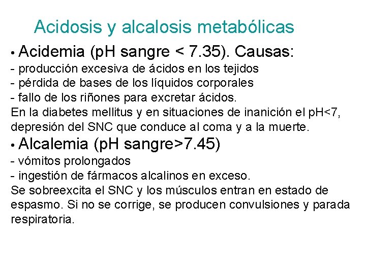 Acidosis y alcalosis metabólicas • Acidemia (p. H sangre < 7. 35). Causas: -