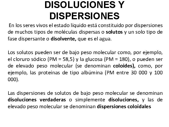 DISOLUCIONES Y DISPERSIONES En los seres vivos el estado líquido está constituido por dispersiones DISOLUCIONES Y DISPERSIONES En los seres vivos el estado líquido está constituido por dispersiones