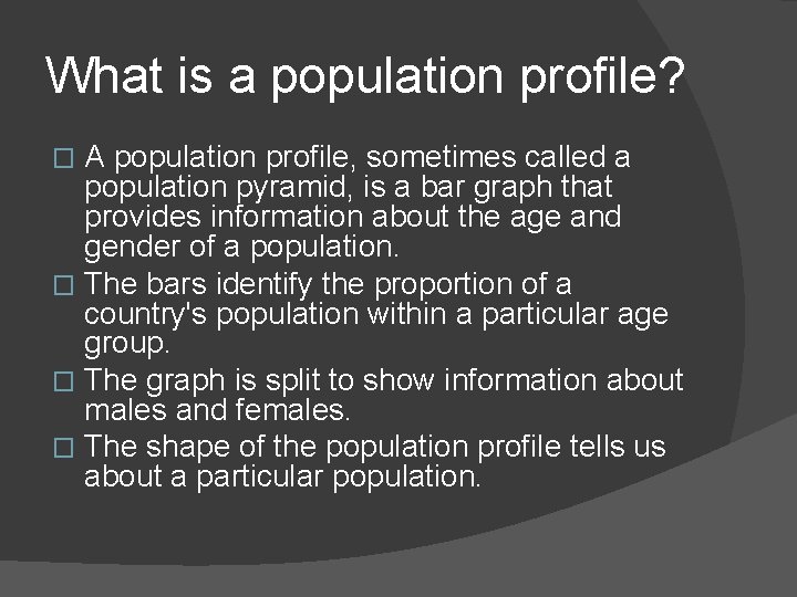 What is a population profile? A population profile, sometimes called a population pyramid, is