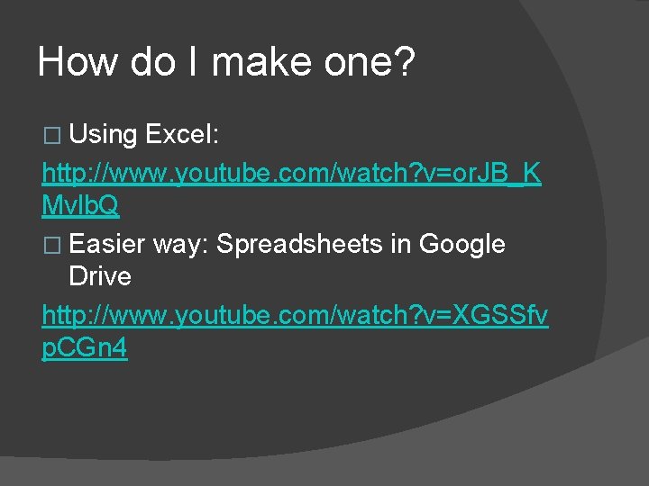How do I make one? � Using Excel: http: //www. youtube. com/watch? v=or. JB_K