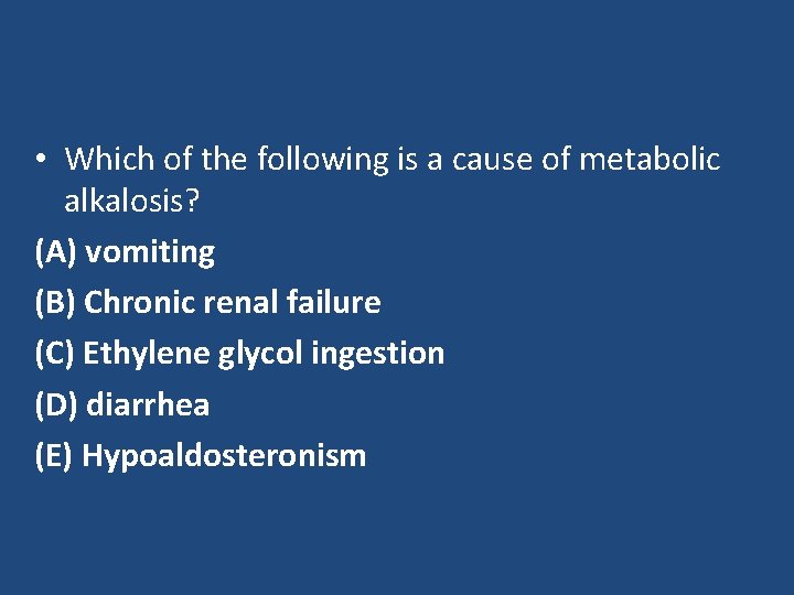  • Which of the following is a cause of metabolic alkalosis? (A) vomiting