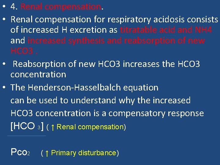  • 4. Renal compensation. • Renal compensation for respiratory acidosis consists of increased