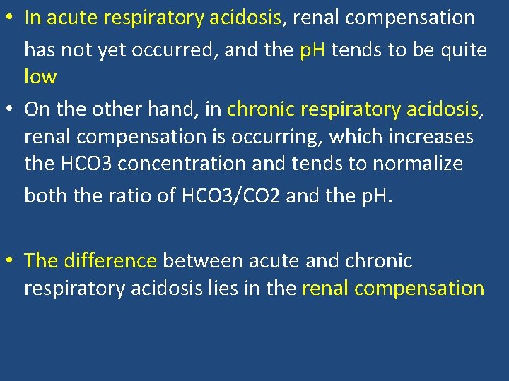  • In acute respiratory acidosis, renal compensation has not yet occurred, and the