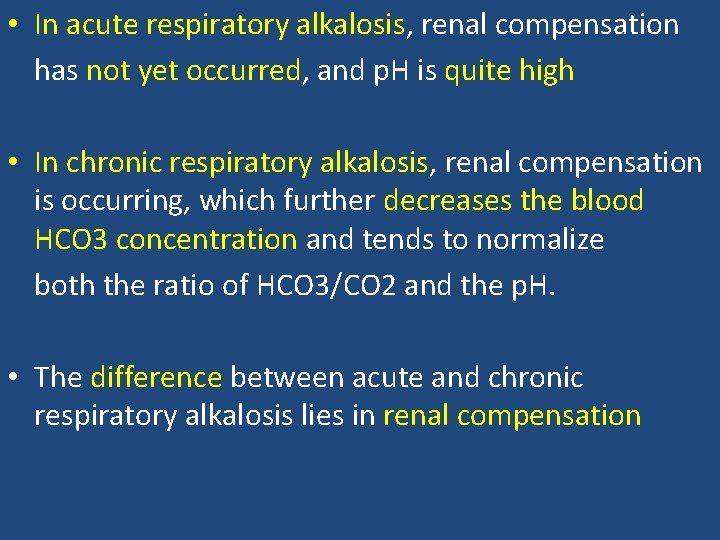  • In acute respiratory alkalosis, renal compensation has not yet occurred, and p.