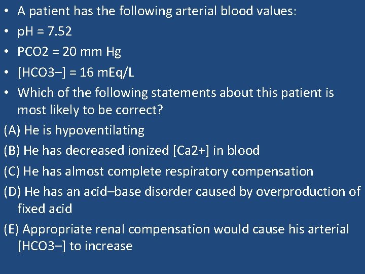 A patient has the following arterial blood values: p. H = 7. 52 PCO