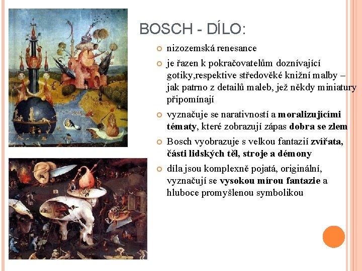 BOSCH - DÍLO: nizozemská renesance je řazen k pokračovatelům doznívající gotiky, respektive středověké knižní