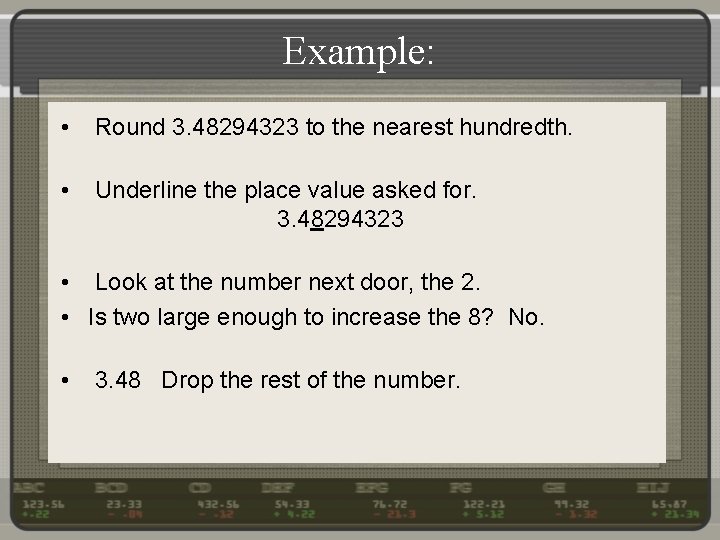 Example: • Round 3. 48294323 to the nearest hundredth. • Underline the place value