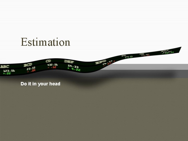 Estimation Do it in your head 