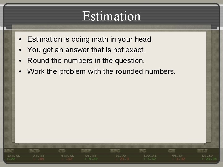 Estimation • • Estimation is doing math in your head. You get an answer