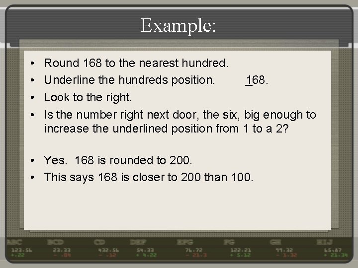 Example: • • Round 168 to the nearest hundred. Underline the hundreds position. 168.