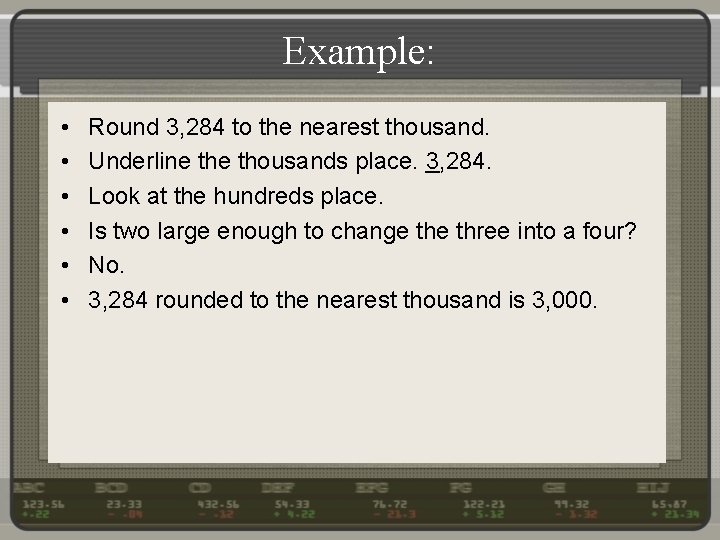 Example: • • • Round 3, 284 to the nearest thousand. Underline thousands place.