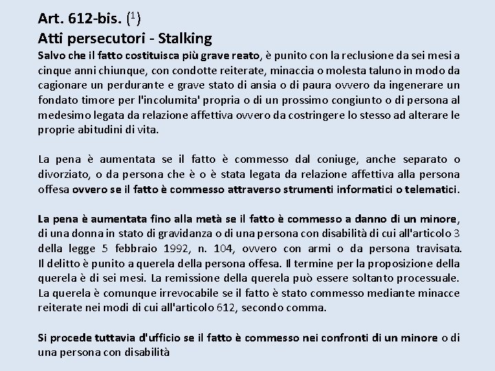 Art. 612 -bis. (1) Atti persecutori - Stalking Salvo che il fatto costituisca più