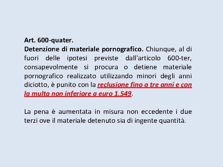 Art. 600 -quater. Detenzione di materiale pornografico. Chiunque, al di fuori delle ipotesi previste