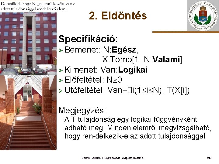 2. Eldöntés Specifikáció: Ø Bemenet: ELTE N: Egész, X: Tömb[1. . N: Valami] Ø