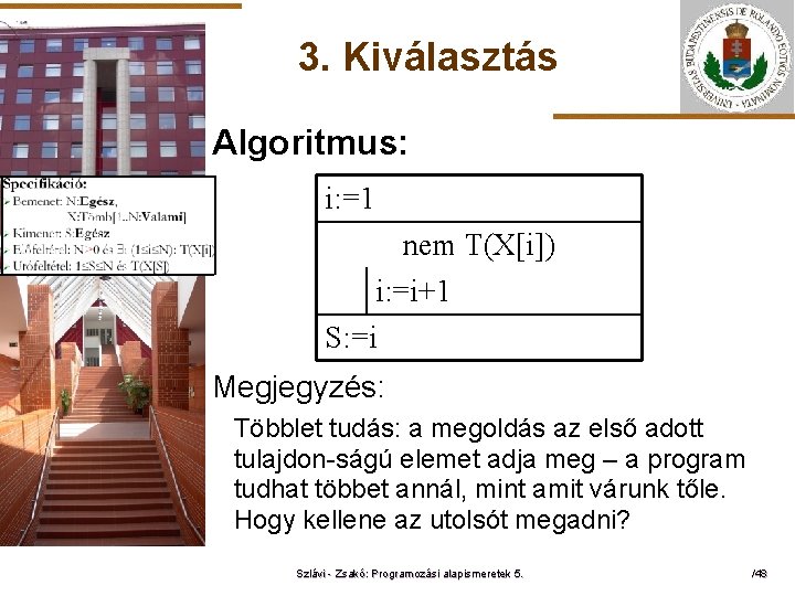 3. Kiválasztás Algoritmus: i: =1 ELTE nem T(X[i]) i: =i+1 S: =i Megjegyzés: Többlet