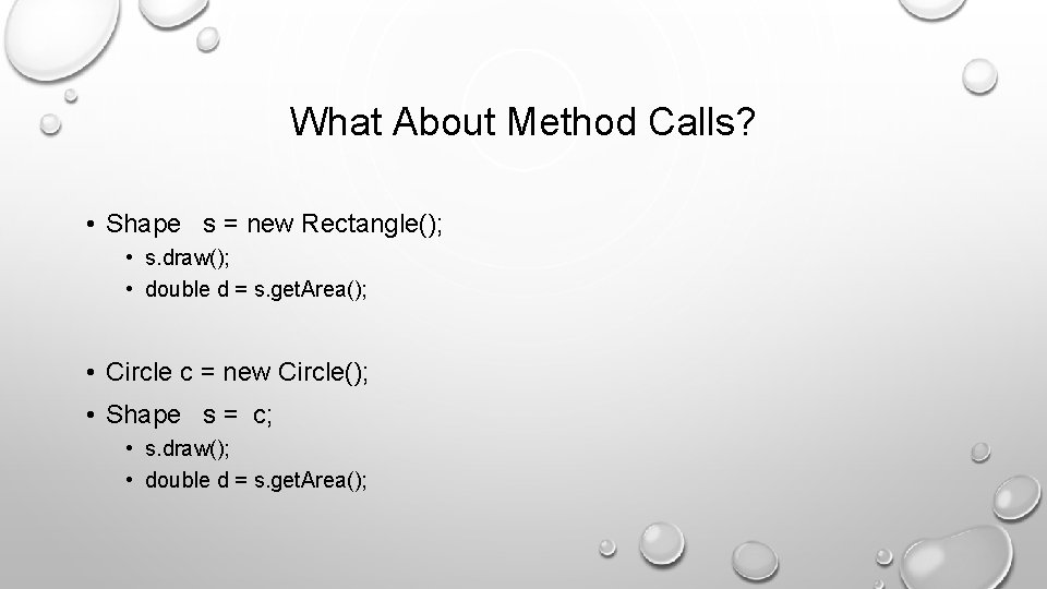 What About Method Calls? • Shape s = new Rectangle(); • s. draw(); •