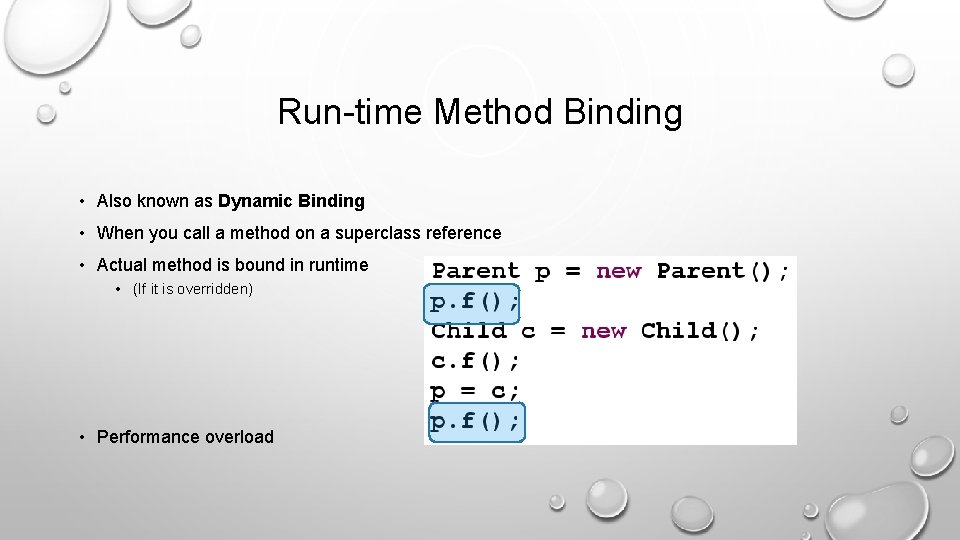 Run-time Method Binding • Also known as Dynamic Binding • When you call a
