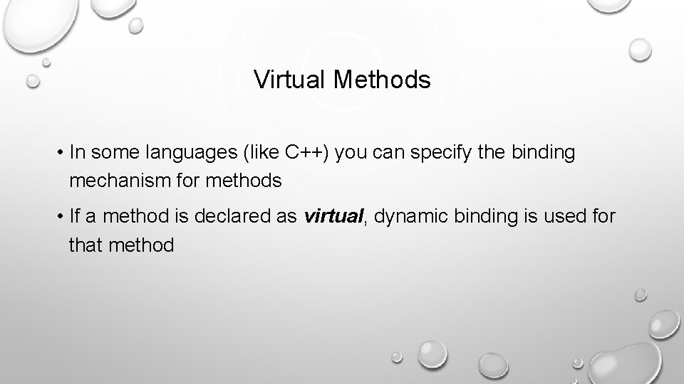 Virtual Methods • In some languages (like C++) you can specify the binding mechanism
