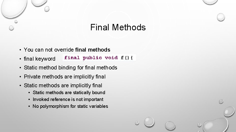 Final Methods • You can not override final methods • final keyword • Static