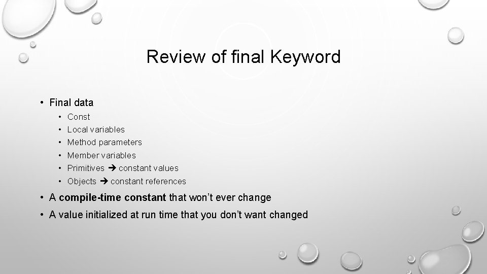 Review of final Keyword • Final data • • • Const Local variables Method