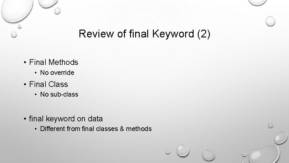 Review of final Keyword (2) • Final Methods • No override • Final Class