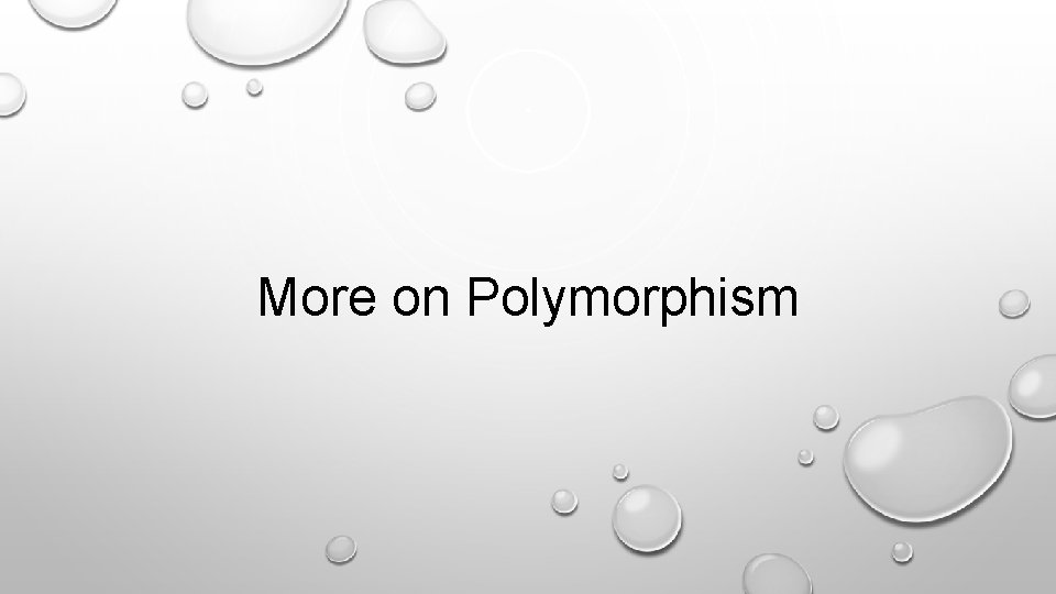 More on Polymorphism 