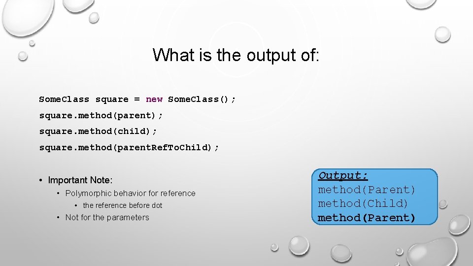 What is the output of: Some. Class square = new Some. Class(); square. method(parent);