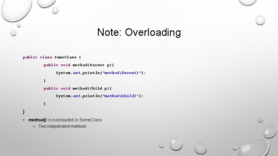 Note: Overloading public class Some. Class { public void method(Parent p){ System. out. println("method(Parent)");
