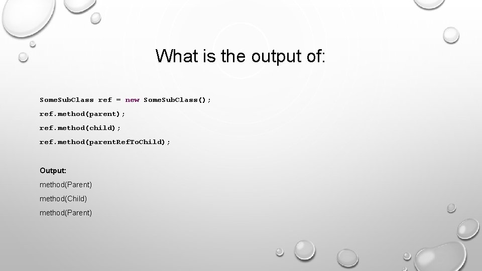 What is the output of: Some. Sub. Class ref = new Some. Sub. Class();