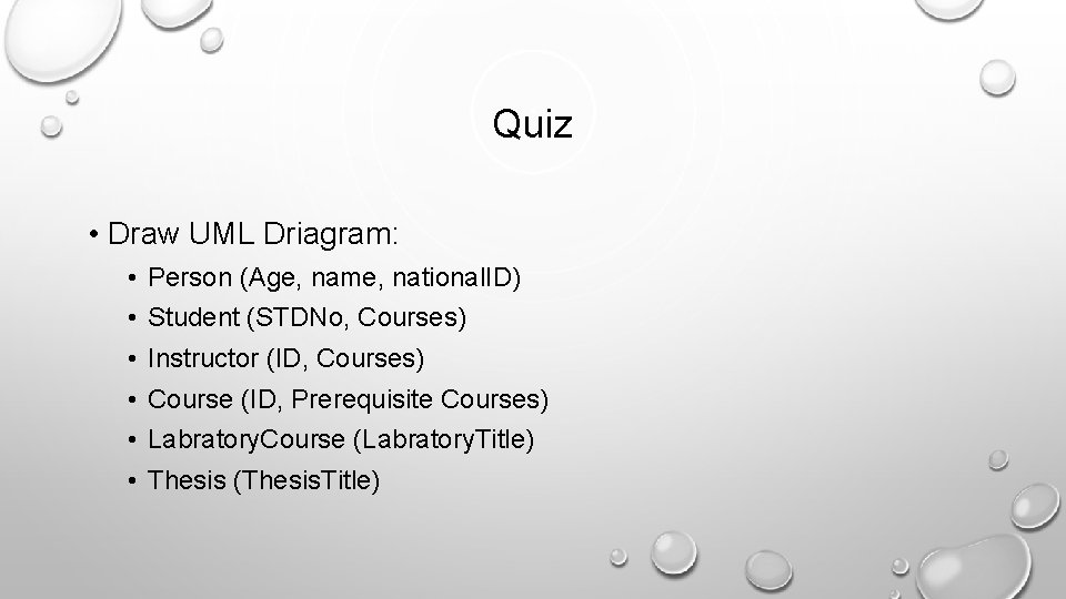 Quiz • Draw UML Driagram: • • • Person (Age, name, national. ID) Student