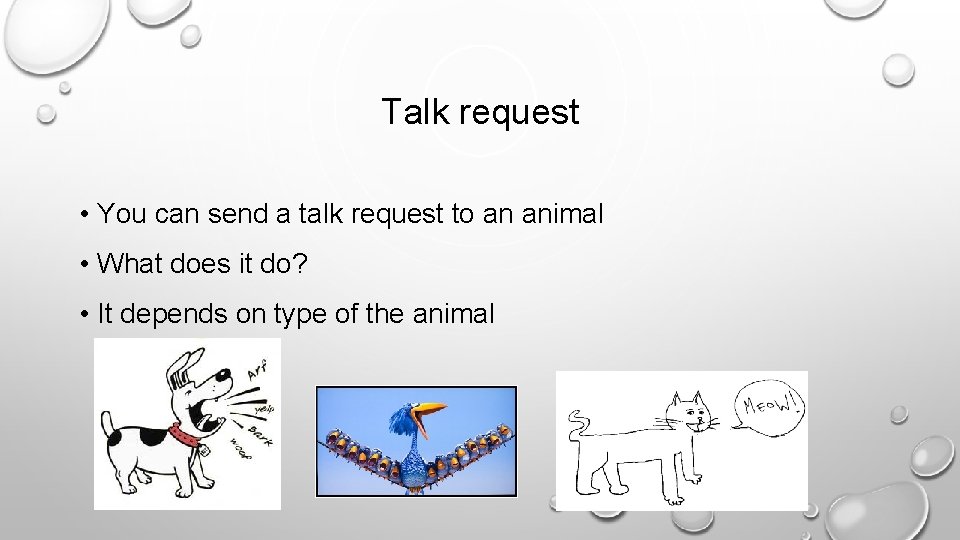 Talk request • You can send a talk request to an animal • What