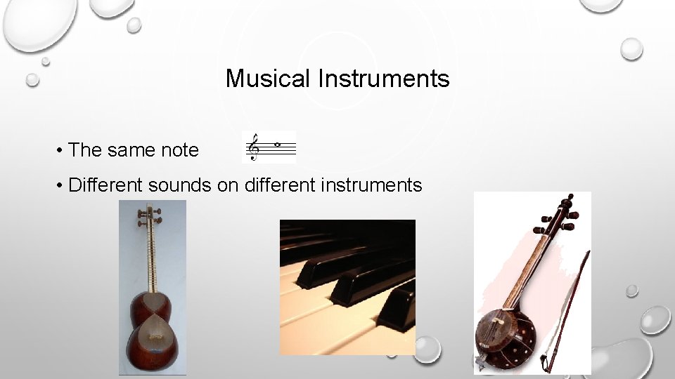 Musical Instruments • The same note • Different sounds on different instruments 