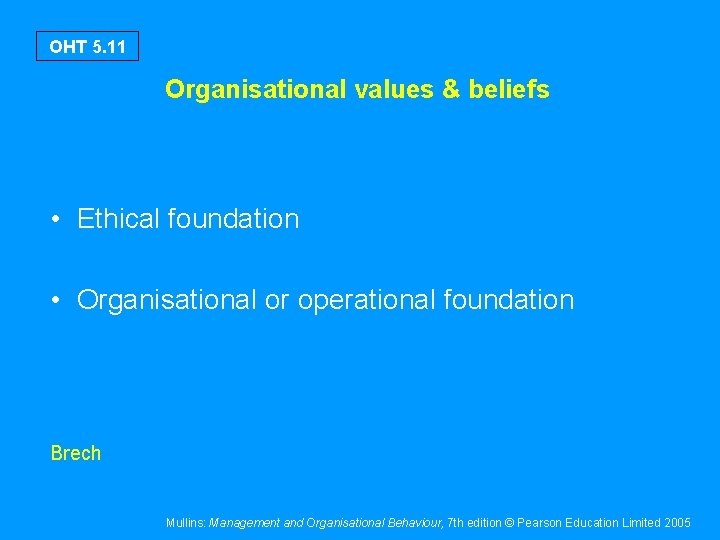 OHT 5. 11 Organisational values & beliefs • Ethical foundation • Organisational or operational