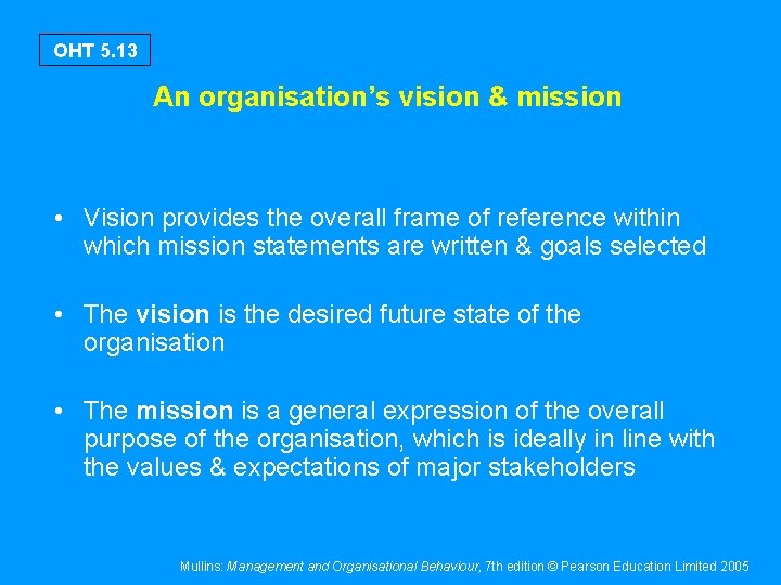 OHT 5. 13 An organisation’s vision & mission • Vision provides the overall frame