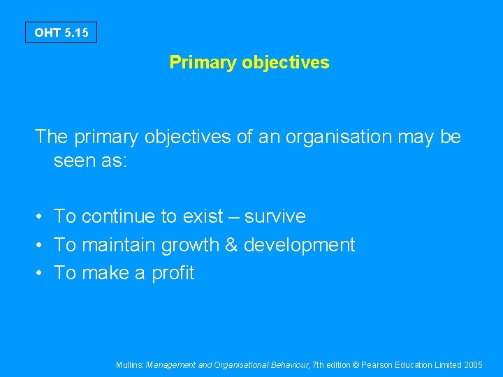 OHT 5. 15 Primary objectives The primary objectives of an organisation may be seen