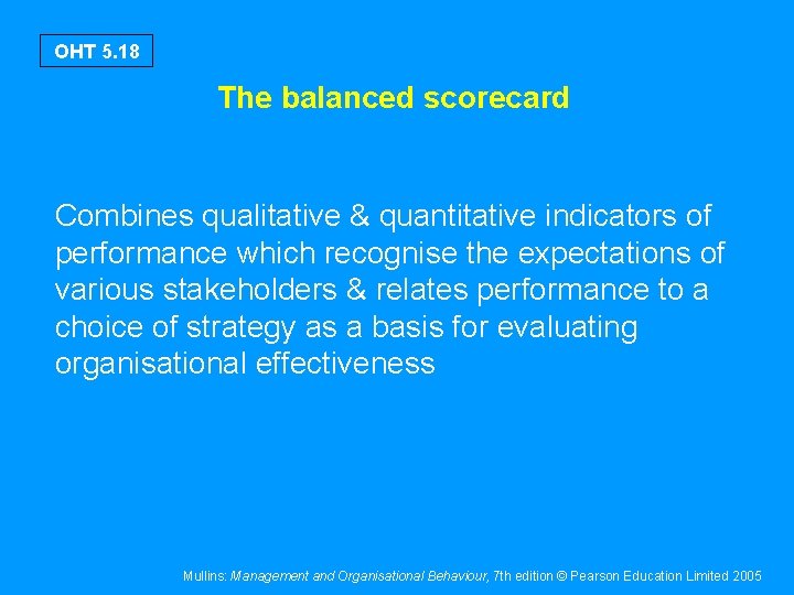 OHT 5. 18 The balanced scorecard Combines qualitative & quantitative indicators of performance which