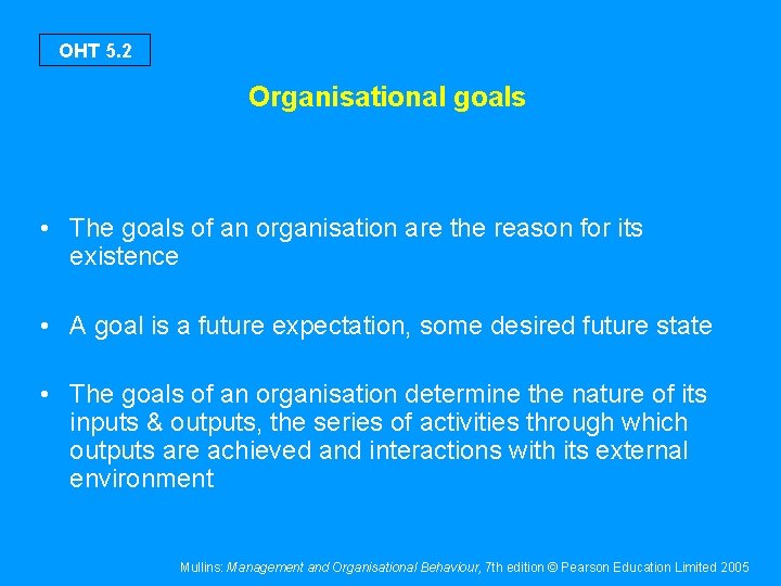 OHT 5. 2 Organisational goals • The goals of an organisation are the reason