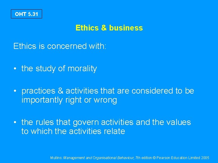 OHT 5. 31 Ethics & business Ethics is concerned with: • the study of