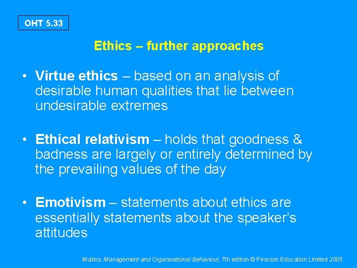 OHT 5. 33 Ethics – further approaches • Virtue ethics – based on an