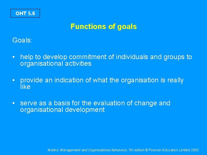 OHT 5. 6 Functions of goals Goals: • help to develop commitment of individuals