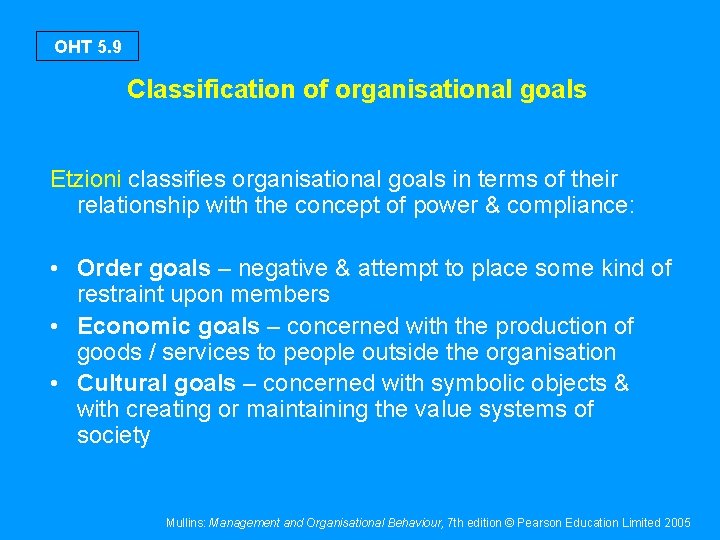 OHT 5. 9 Classification of organisational goals Etzioni classifies organisational goals in terms of