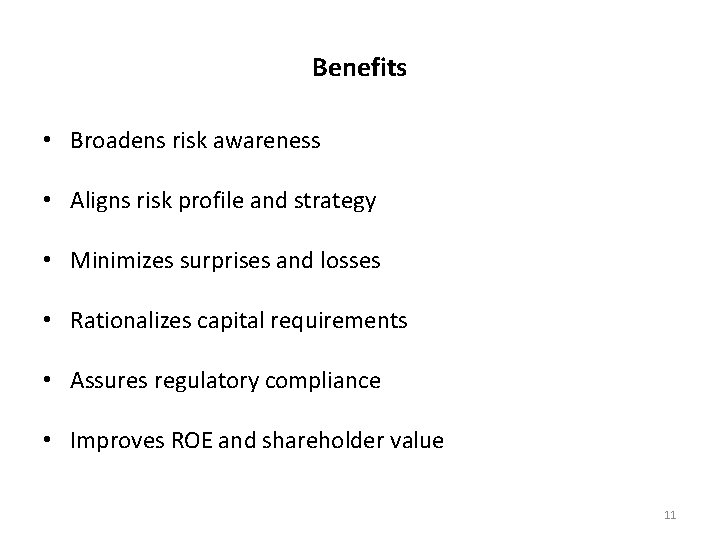 Benefits • Broadens risk awareness • Aligns risk profile and strategy • Minimizes surprises