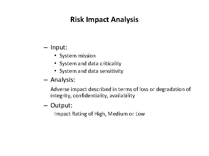 Risk Impact Analysis – Input: • System mission • System and data criticality •