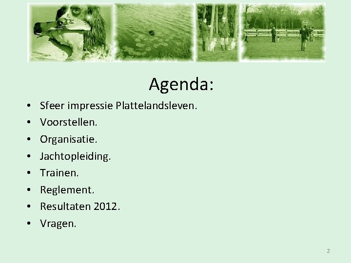 Inschrijfavond Agenda: • • Sfeer impressie Plattelandsleven. Voorstellen. Organisatie. Jachtopleiding. Trainen. Reglement. Resultaten 2012.