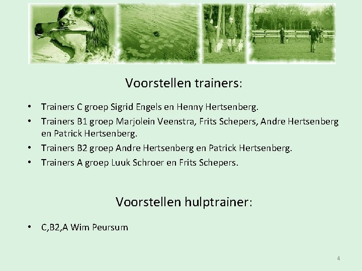 Inschrijfavond Voorstellen trainers: • Trainers C groep Sigrid Engels en Henny Hertsenberg. • Trainers