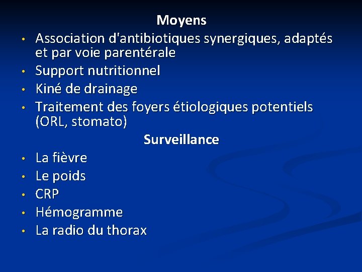  • • • Moyens Association d'antibiotiques synergiques, adaptés et par voie parentérale Support