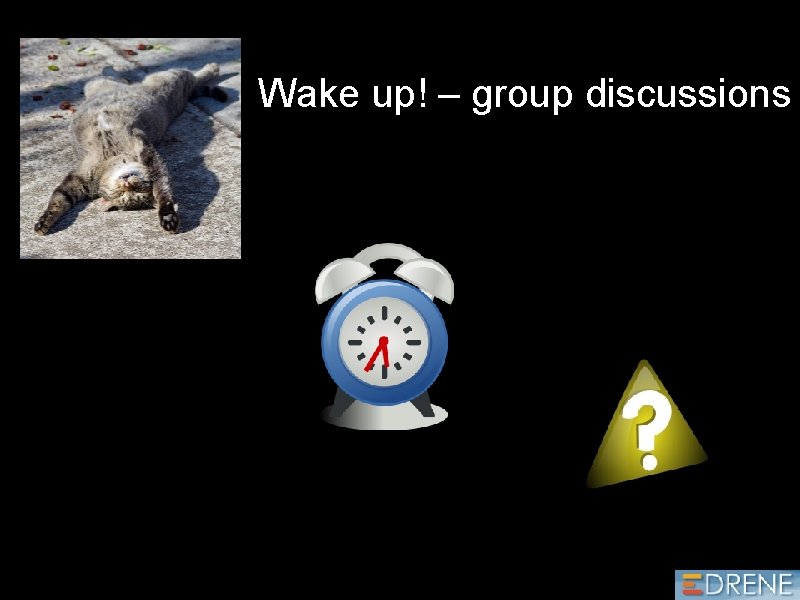 Wake up! – group discussions 
