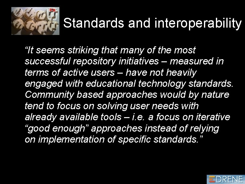 Standards and interoperability “It seems striking that many of the most successful repository initiatives