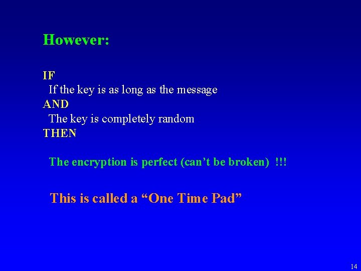 However: IF If the key is as long as the message AND The key